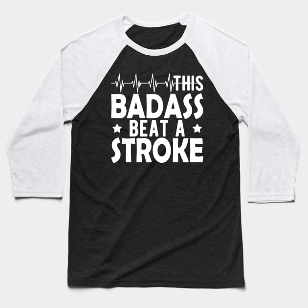 Stroke Survivor - This badass beat a stroke w Baseball T-Shirt by KC Happy Shop